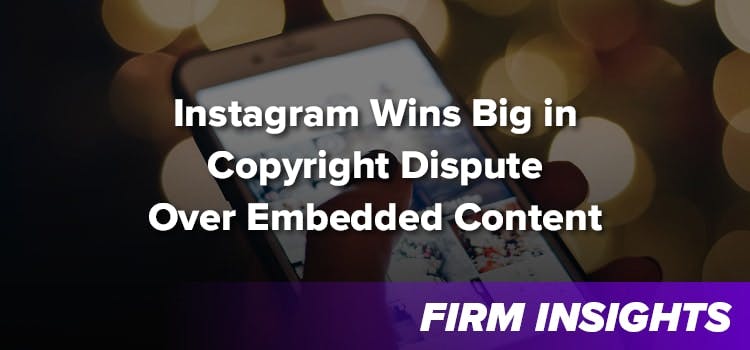 Instagram Wins Big in Copyright Dispute Over Embedded Content