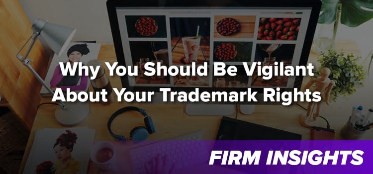 Why You Should Be Vigilant About Your Trademark Rights