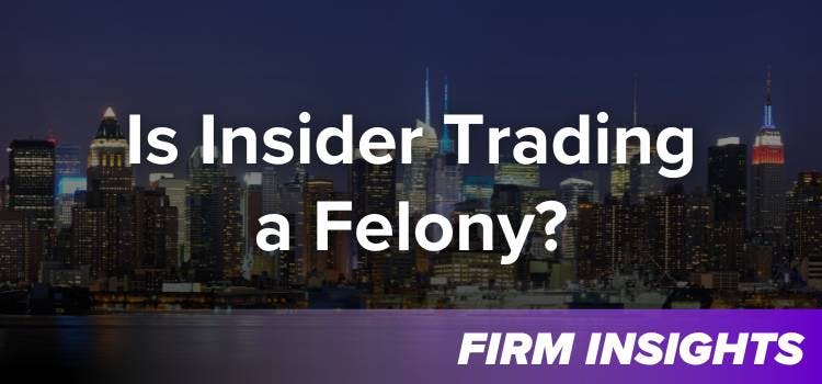 Is insider trading a felony?
