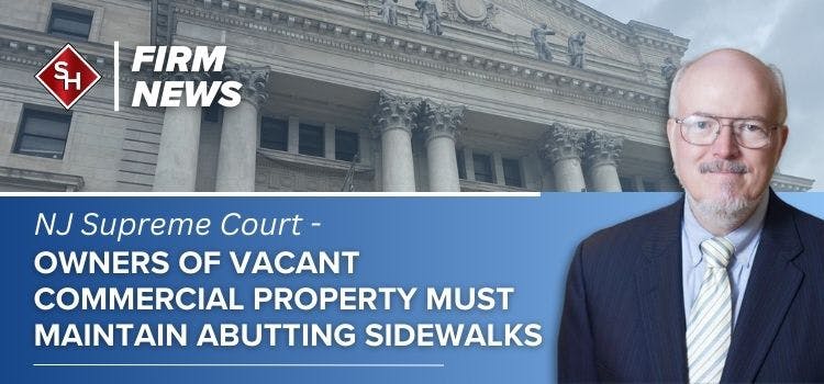 NJ Supreme Court - Owners of Vacant Commercial Property Must Maintain Abutting Sidewalks