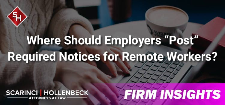 Where Should Employers “Post” Required Notices for Remote Workers?