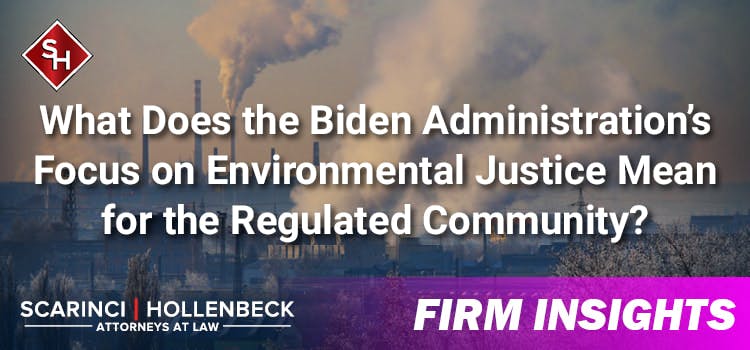What Does the Biden Administration’s Focus on Environmental Justice Mean for the Regulated Community?