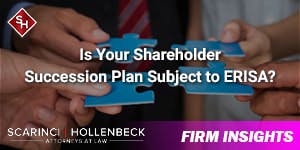 Is Your Shareholder Succession Plan Subject to ERISA or Not?