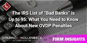 The IRS List of “Bad Banks” is Up to 95: What You Need to Know About New OVDP Penalties