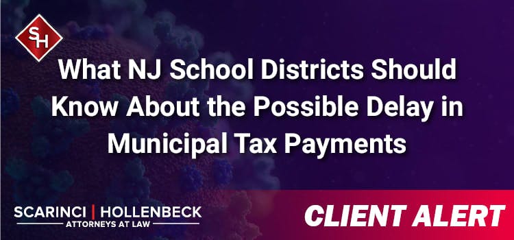 What NJ School Districts Should Know About the Possible Delay in Municipal Tax Payments