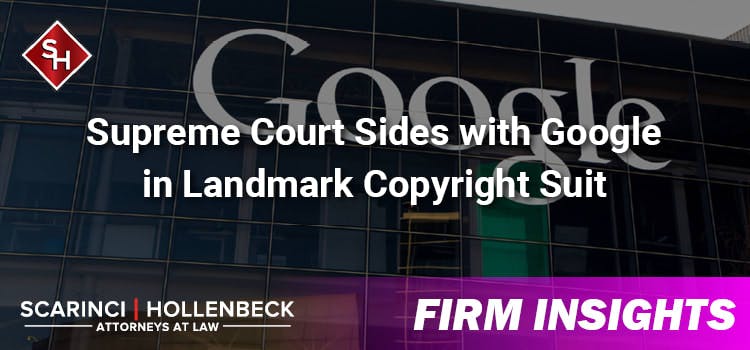 Supreme Court Sides with Google in Landmark Copyright Suit