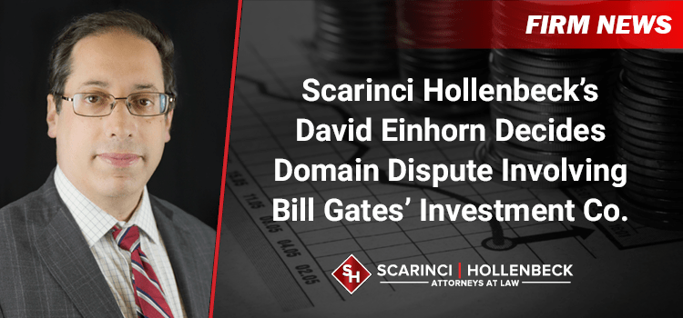 Scarinci Hollenbeck’s David Einhorn Decides Domain Dispute Involving Bill Gates’ Investment Co.
