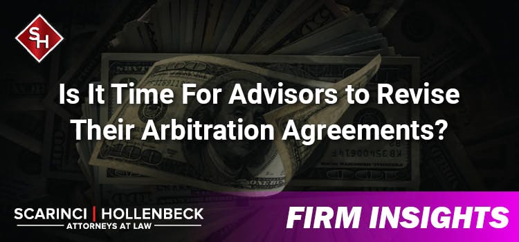 Has the Time Arrived For Advisors to Revise Their Arbitration Agreements?
