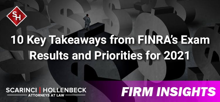 10 Key Takeaways from FINRA’s Exam Results and Priorities for 2021