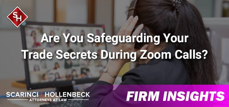 Are You Safeguarding Your Trade Secrets During Zoom Calls?