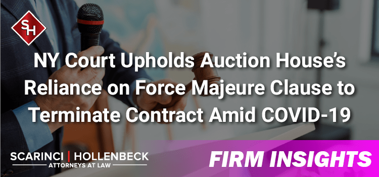 NY Court Upholds Auction House’s Reliance on Force Majeure Clause to Terminate Contract Amid COVID-19