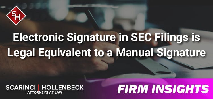 Electronic Signature in SEC Filings is Legal Equivalent to a Manual Signature
