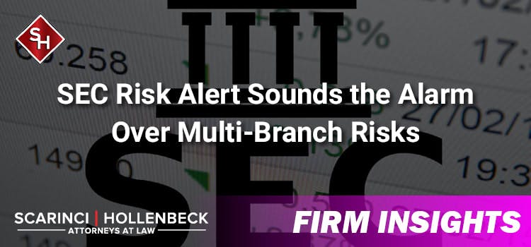 SEC Risk Alert Sounds the Alarm Over Multi-Branch Risks