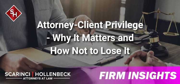 Attorney-Client Privilege - Why It Matters and How Not to Lose It