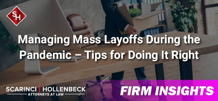Managing Mass Layoffs During the Pandemic – Tips for Doing It Right