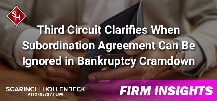 Third Circuit Clarifies When Subordination Agreement Can Be Ignored in Bankruptcy Cramdown