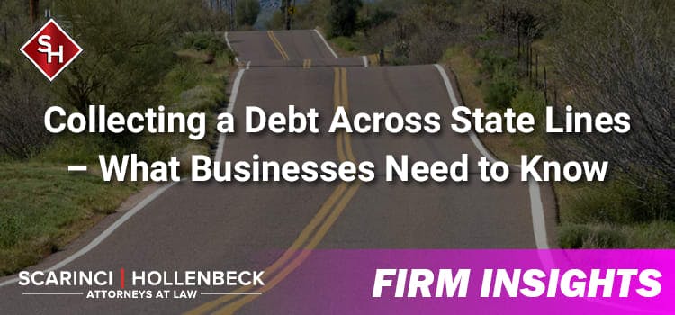 Collecting a Debt Across State Lines – What Businesses Need to Know