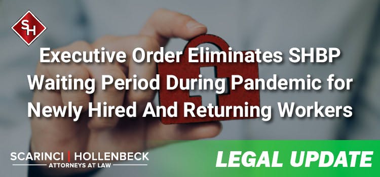 Executive Order Eliminates SHBP Waiting Period During Pandemic for Newly Hired And Returning Workers