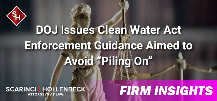 DOJ Issues Clean Water Act Enforcement Guidance Aimed to Avoid “Piling On”