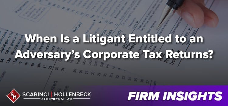 When Is a Litigant Entitled to an Adversary's Corporate Tax Returns?