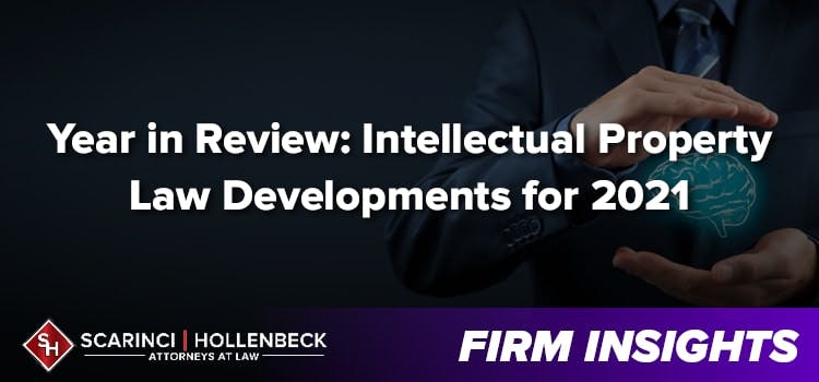 Year in Review: Intellectual Property Law Developments for 2021
