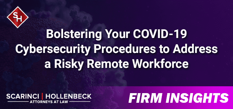 Bolstering Your COVID-19 Cybersecurity Procedures to Address a Risky Remote Workforce