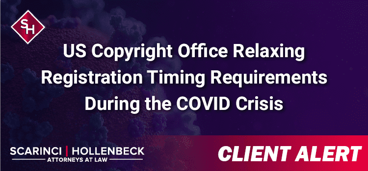 US Copyright Office Relaxing Registration Timing Requirements During the COVID Crisis