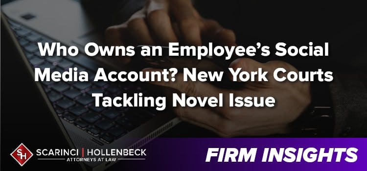 Who Owns an Employee’s Social Media Account? New York Courts Tackling Novel Issue