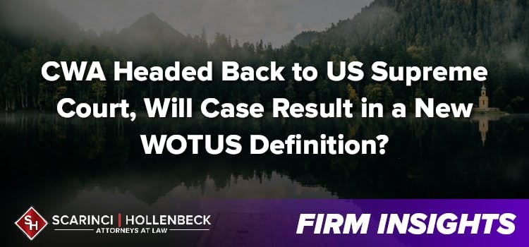 CWA Headed Back to US Supreme Court, Will Case Result in a New WOTUS Definition?