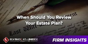 When Should You Review The Estate Plan?