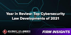 Year in Review: Top Cybersecurity Law Developments in 2021