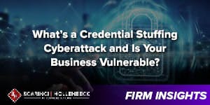 What’s a Credential Stuffing Cyberattack and Is Your Business Vulnerable?
