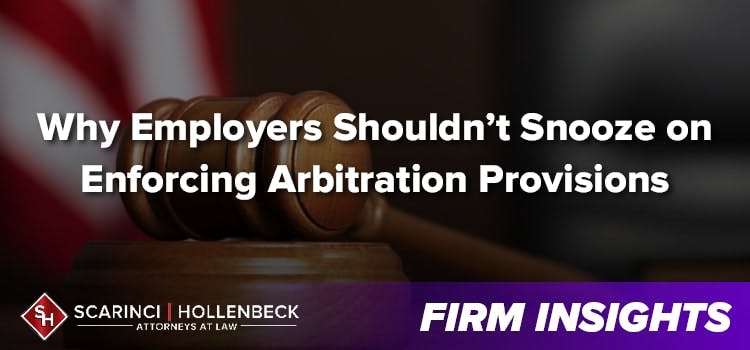 Why Employers Shouldn’t Snooze on Enforcing Arbitration Provisions