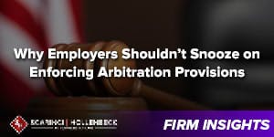 Why Employers Shouldn’t Snooze on Enforcing Arbitration Provisions