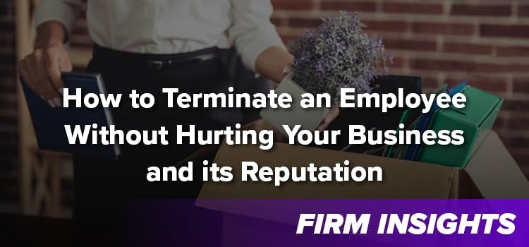 How to Terminate an Employee Without Hurting Your Business and its Reputation