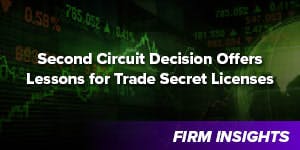 Second Circuit Decision Proposes Lessons for Trade Secret Licenses
