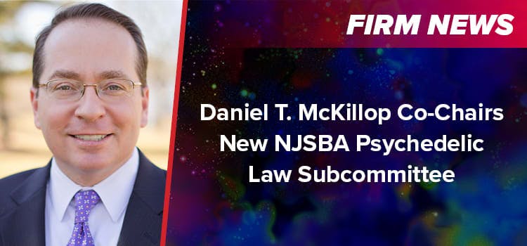 Daniel T. McKillop Co-Chairs New NJSBA Psychedelic Law Subcommittee