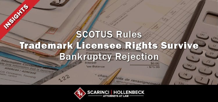 SCOTUS Rules Trademark Licensee Rights Survive Bankruptcy Rejection