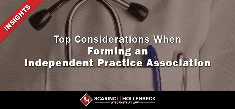 Top Considerations When Forming an Independent Practice Association
