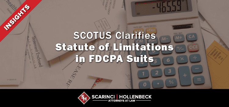 SCOTUS Clarifies Statute of Limitations in FDCPA Suits