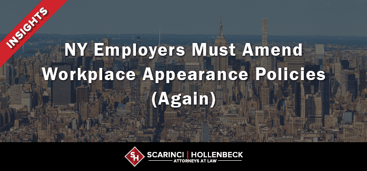 NY Employers Must Amend Workplace Appearance Policies (Again)