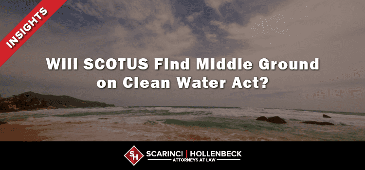Will SCOTUS Find Middle Ground on Clean Water Act?