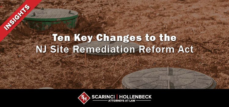 Ten Key Changes to the New Jersey Site Remediation Reform Act