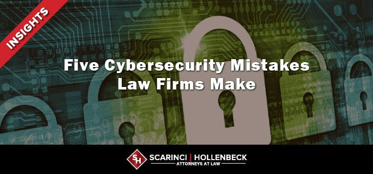 Five Cybersecurity Mistakes Law Firms Make