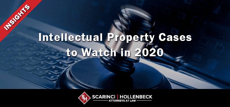 Intellectual Property Cases to Watch in 2020