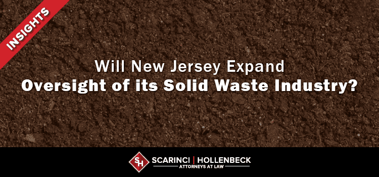 Is New Jersey Poised to Expand Oversight of its Solid Waste Industry
