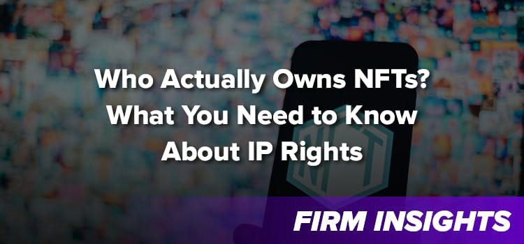 Who Actually Owns NFTs? What You Need to Know About IP Rights