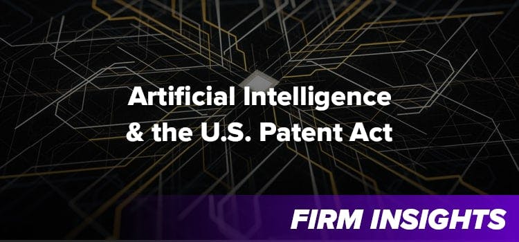 ARTIFICIAL INTELLIGENCE AND THE U.S. PATENT ACT