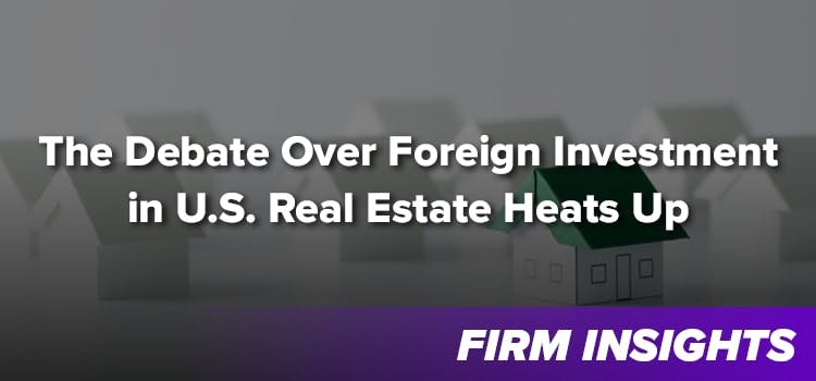 Good Policy or Discrimination? The Debate Over Foreign Investment in U.S. Real Estate Heats Up