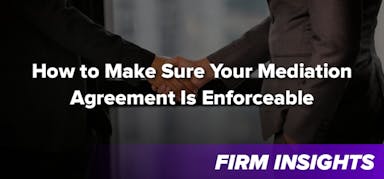 How to Make Sure Your Mediation Agreement Is Enforceable